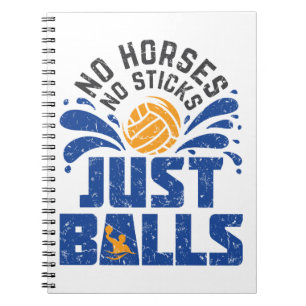 Water Polo No Horses No Sticks Just Balls Notebook