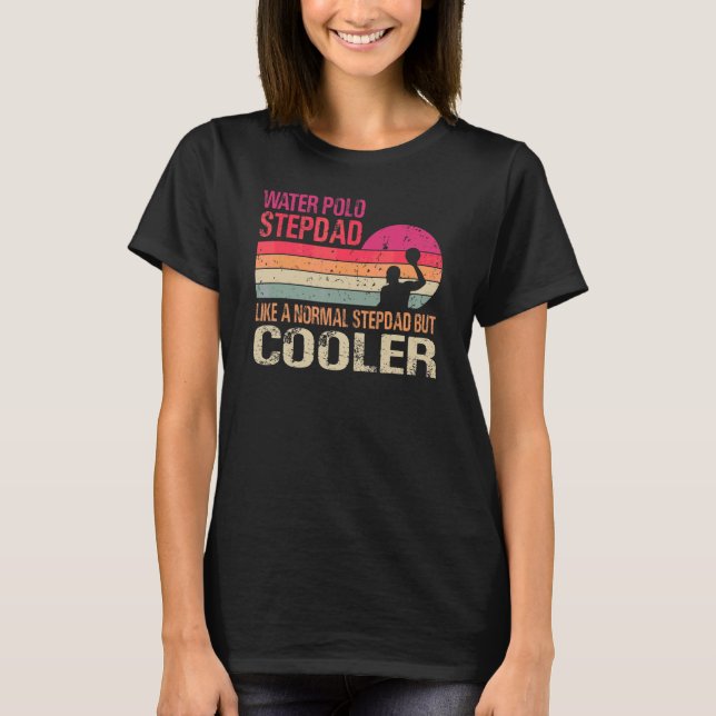 Water Polo Stepdad Like A Normal Stepdad But Coole (Front)