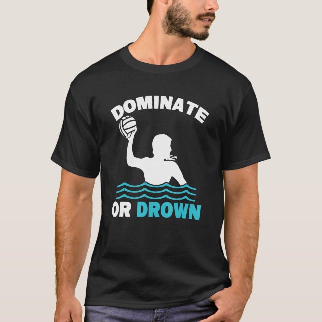 Water Polo Waterpolo Dominate Or Drown (Front)