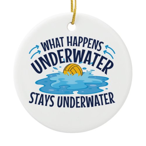 Water Polo What Happens Underwater Ceramic Ornament