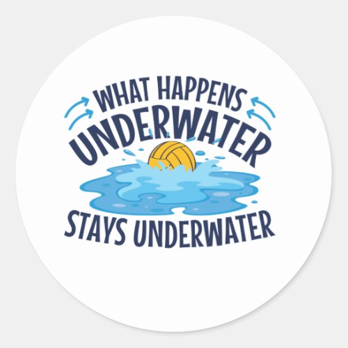 Water Polo What Happens Underwater Classic Round Sticker