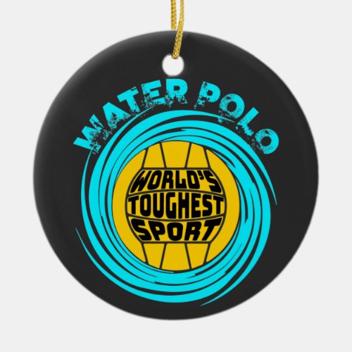 Water Polo Worlds Toughest Sport Ceramic Ornament