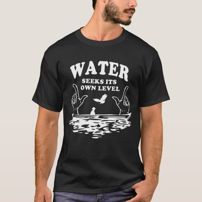 Water Seeks Its Own Level (Flat Earth Designs) T-Shirt (Front)