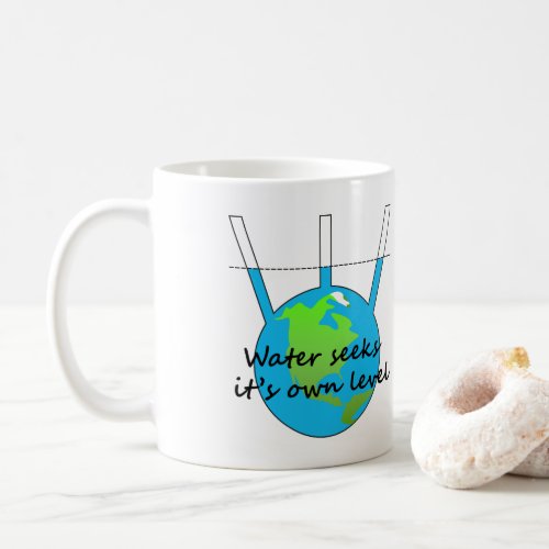 Water seeks its own level funny flat earther  coffee mug