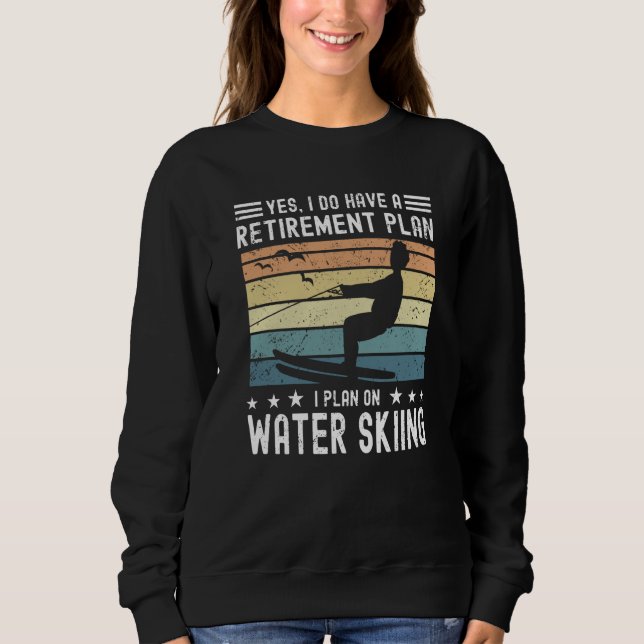 Water Skier Retirement Saying Water Skiing Sweatshirt (Front)