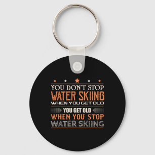 Water Skier You Dont Stop Water Skiing When You Ge Keychain
