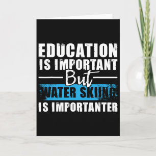 Water Skiing Is Importanter - Education Water Ski  Card