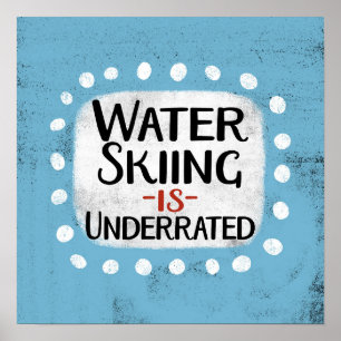 Water Skiing Is Underrated Poster Wall Art