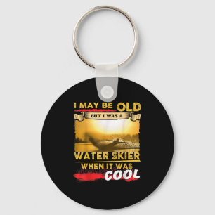 Water Skiing Shirt - I May Be Old But I Was A Wate Keychain