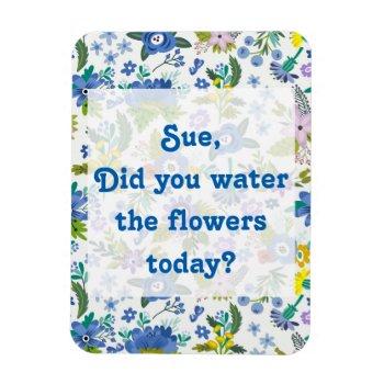 Water The Flowers | Blue Garden Reminder Magnet by clever_bits at Zazzle