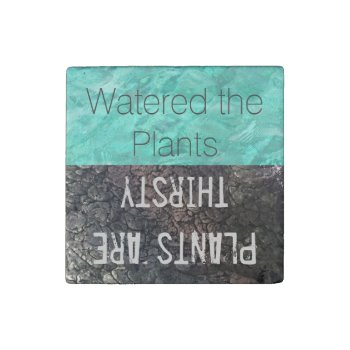 Water The Plants Reminder | Plants Are Thirsty Stone Magnet by clever_bits at Zazzle