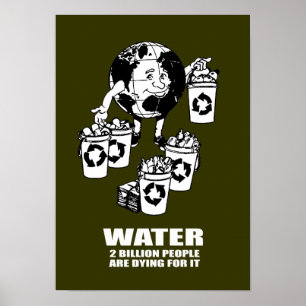 WATER - TWO BILLION PEOPLE ARE DYING FOR IT POSTER