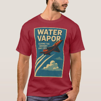 Water Vapor. Scaring the Ignorant since 1919 T-Shirt