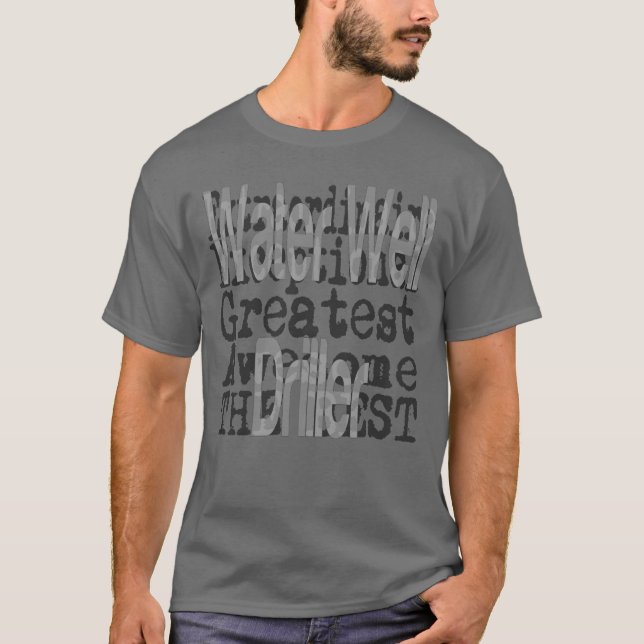 Water Well Driller Extraordinaire T-Shirt (Front)