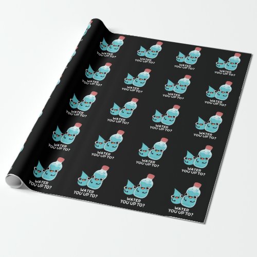 Water You Up To Funny Water Pun Dark BG Wrapping Paper