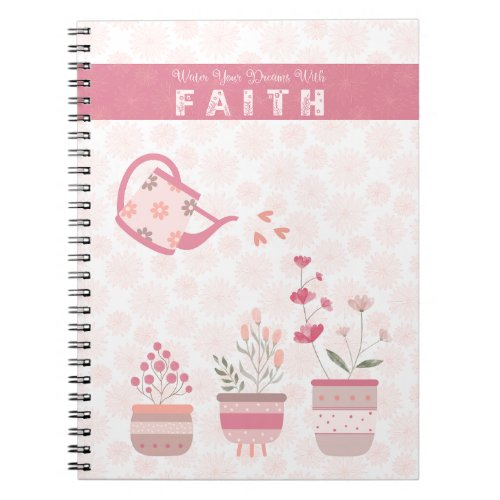 Water Your Dreams With Faith Notebook