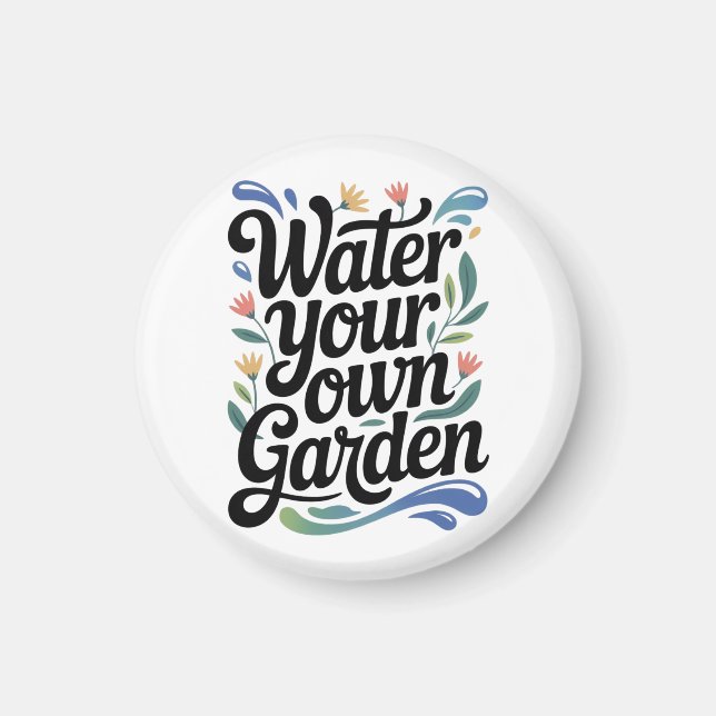 Water Your Own Garden Inspirational Floral Quote Magnet (Front)