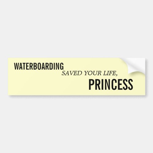 WATERBOARDING SAVED YOUR LIFE PRINCESS BUMPER STICKER