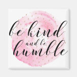 Watercolor Be Kind and Be Humble Quote Magnet