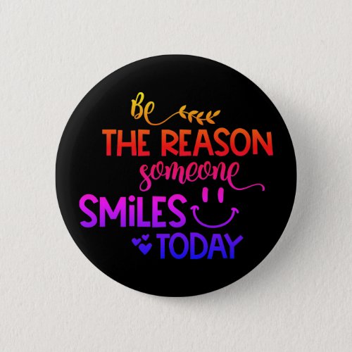 Watercolor _ Be the reason someone smiles today Button