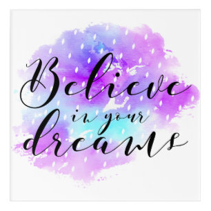 Watercolor Believe in Your Dreams Quote Acrylic Print