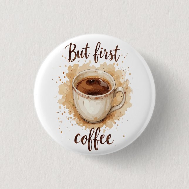 Watercolor Coffee Cup Art Print – But First Coffee Button (Front)