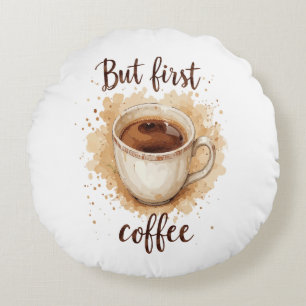 Watercolor Coffee Cup Art Print – But First Coffee Round Pillow
