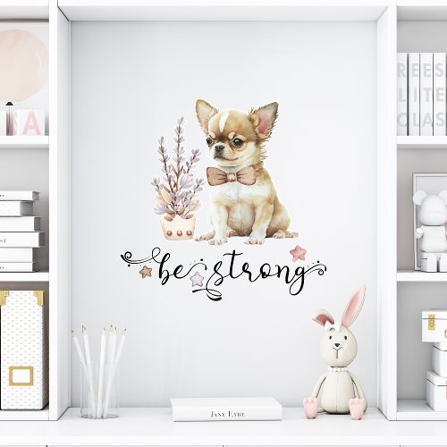 Watercolor cute Chihuahua Be strong calligraphy Wall Decal