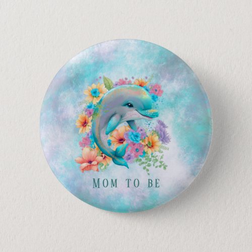 Watercolor Cute Dolphin and Florals Mom To Be Button