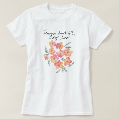 Watercolor Floral Flowers Dont Tell They Show T_Shirt