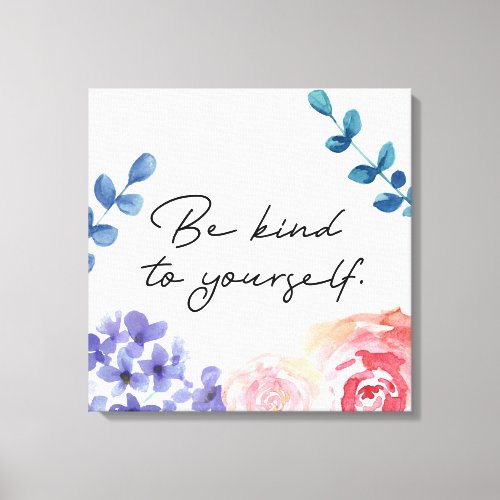 Watercolor flowers Be Kind to Yourself inspiration Canvas Print