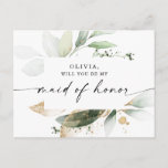 Watercolor Greenery Gold Maid of Honor Proposal Postcard<br><div class="desc">Pop the question with this lovely card! Easily edit the name and the message on the back - then add to cart! This elegant design features a soft watercolor bouquet of eucalyptus, greenery and gold embellishments. Click the Personalize and "Click to customize further" button to edit the script wording's color....</div>