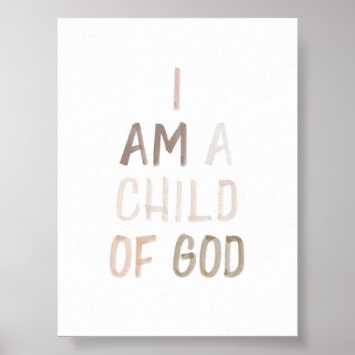 Watercolor Neutral I am a child of God print