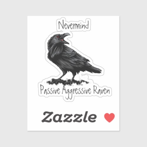 Watercolor Passive Aggressive Raven fun Quote Sticker