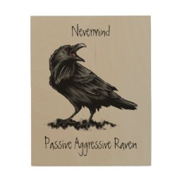 Watercolor Passive Aggressive Raven fun Quote   Wood Wall Art