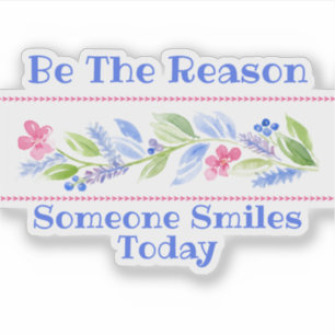 Watercolor Pastel Floral BE THE REASON SMILE Sticker