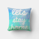 Watercolor Pillow Lets Stay Home at Zazzle