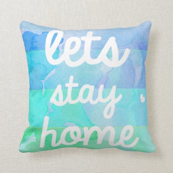 Watercolor Pillow Lets Stay Home by bunnieclaire at Zazzle