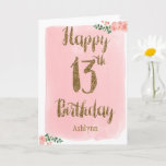 Watercolor Pink and Gold Glitter 13th Birthday Card<br><div class="desc">Personalized watercolor pink and gold 13th birthday card, which says "happy 13th birthday" in a gold glitter design on the front of the card. Please note there is not actual glitter on this product but a design effect. You will be able to easily personalize the front with her name. The...</div>
