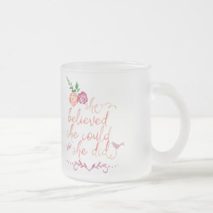 Watercolor Quote She believed she could so she did Frosted Glass Coffee Mug