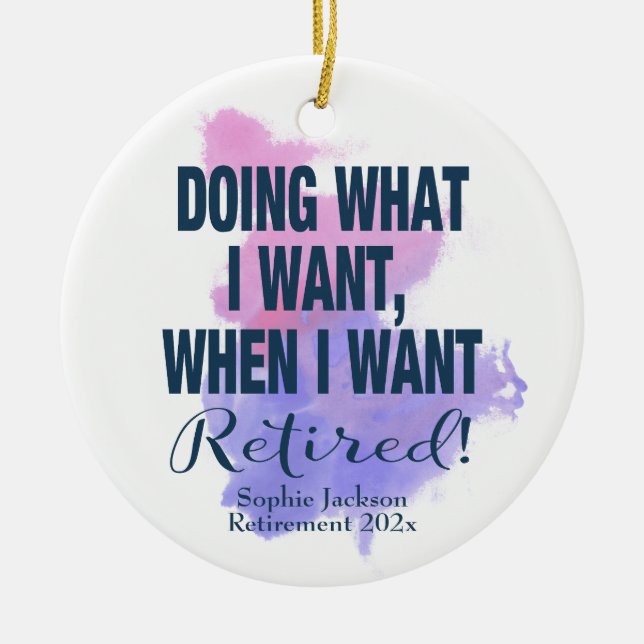 Watercolor Retirement Doing What I Want Ceramic Ornament (Front)