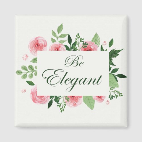 Watercolor Roses Design Be Elegant Saying Magnet