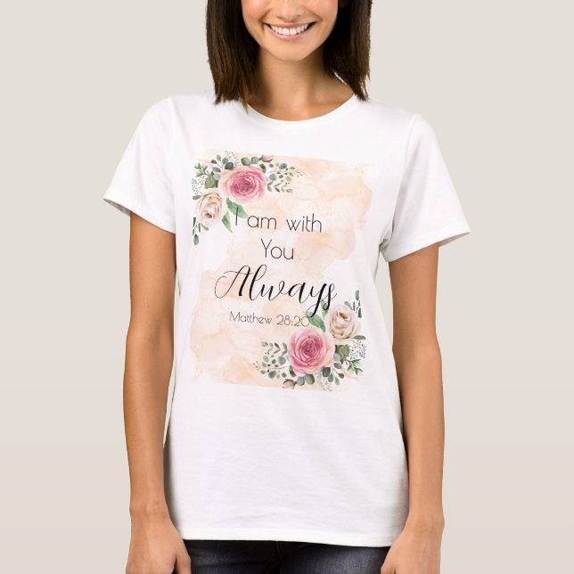 Watercolor Roses I am with You Always T-Shirt (Front)