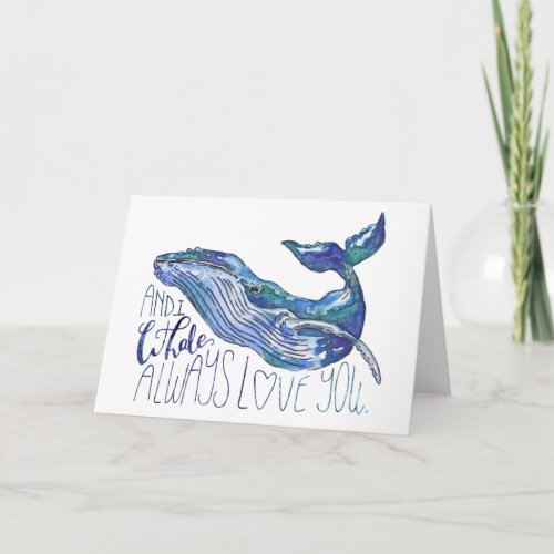 Watercolor Whale _ I Whale Always Love You Card