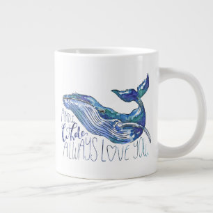 Watercolor Whale - I Whale Always Love You Giant Coffee Mug