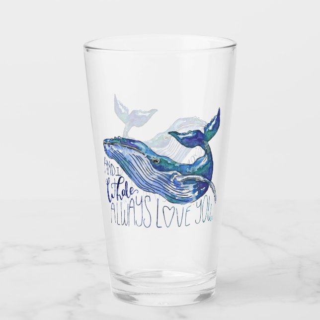 Watercolor Whale - I Whale Always Love You Glass (Front)