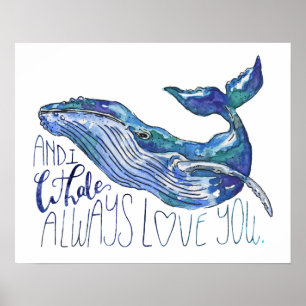 Watercolor Whale - I Whale Always Love You Poster