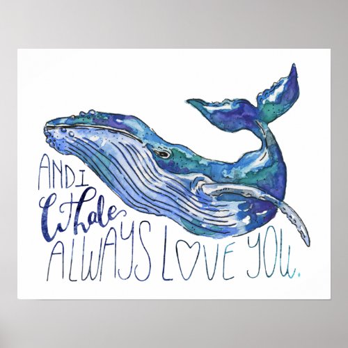 Watercolor Whale _ I Whale Always Love You Poster