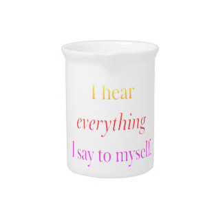 Watercolor white I hear everything I say to myself Beverage Pitcher