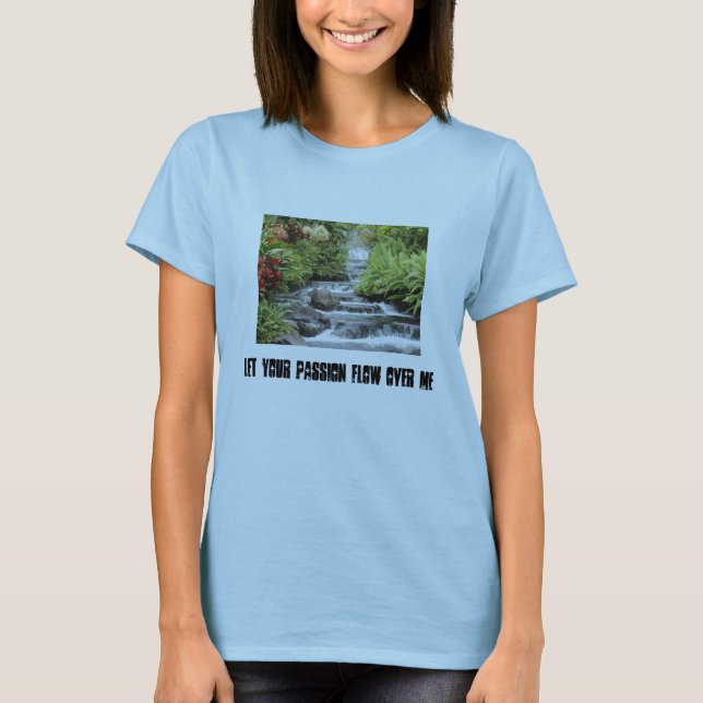 Waterfall, Let your passion flow over me T-Shirt (Front)